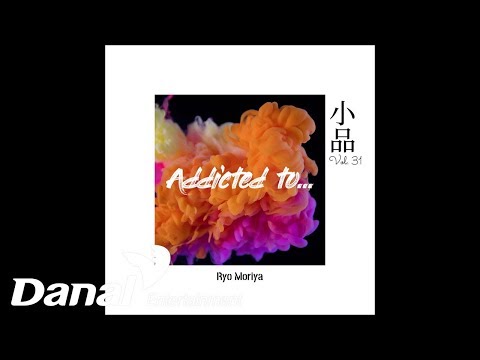 Ryo Moriya(료 모리야) - &amp;#39;小品(소품)Vol.31&amp;#39; - Addicted to…