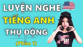 LUYỆN NGHE TIẾNG ANH THỤ ĐỘNG #1 - 160 CÂU GIAO TIẾP THƯỜNG NGÀY CHO NGƯỜI MẤT GỐC