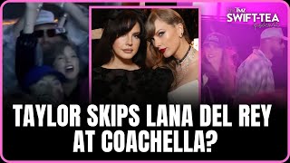 Taylor Skips Lana Del Rey Set At Coachella — Tension Brewing? | Swift-Tea
