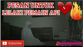 PESAN UNTUK LELAKI PEMAIN API HARAP DI TONTON SAMPAI SELESAI