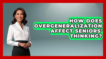 How Does Overgeneralization Affect Seniors