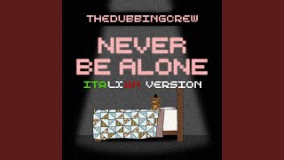 Never Be Alone Italian Version - TheDubbingCrew