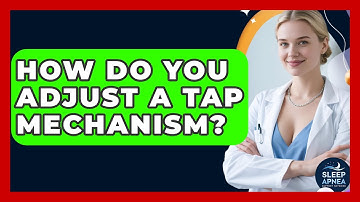 How Do You Adjust A TAP Mechanism? - Sleep Apnea Support Network