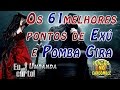 61 Pontos de Exú e Pomba Gira-  Os melhores: Gira Completa com Letra