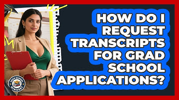 How Do I Request Transcripts For Grad School Applications? - Grad School Mindset