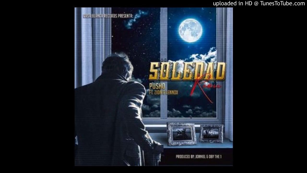 La Soledad (Remix) - Pusho & Zion & Lennox: Song Lyrics, Music Videos ...