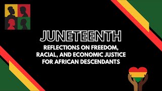 Juneteenth: Reflections on Freedom, Racial, and Economic Justice for African Descendants
