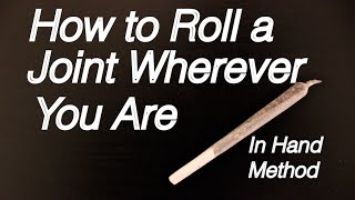 How to roll a Joint Wherever you are - In Hand Method: Professional Tutorial