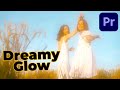 How to Create a Dreamy Glow Effect FAST in Premiere Pro