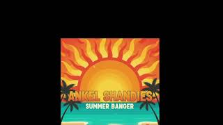 Ankel Shandies Summer Banger.2901 Mp3Official Music