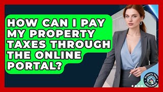 How Can I Pay My Property Taxes Through The Online Portal? - Property Taxes Uncovered