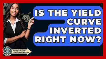 Is The Yield Curve Inverted Right Now? - AssetsandOpportunity.org
