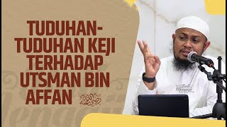 Tuduhan-Tuduhan Keji Terhadap Sahabat Utsman Bin Affan - Ustadz Harits Abu Naufal