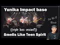 Yunika Impact base - Smells Like Teen Spirit 《triple bass session!!!》 (Reaction)