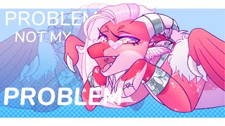 Not My Problem | Animation Meme Collab