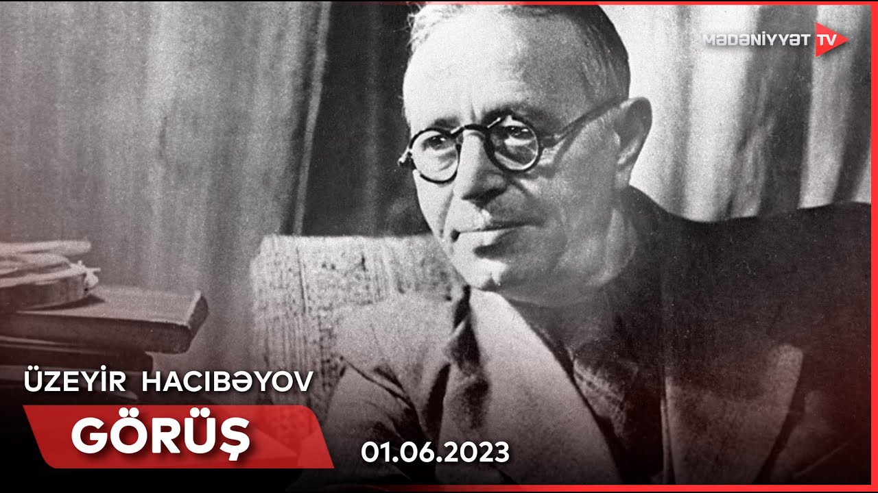 Görüş  - Üzeyir Hacıbəyov | 01.06.2023