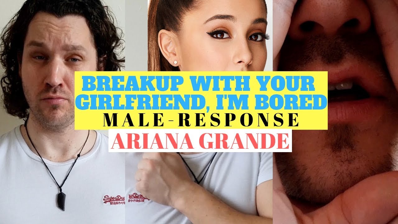 Ariana Grande Breakup With Your Girlfriend Im Bored Male Response Cover