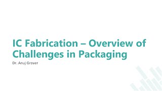 IC Fabrication | Overview of Challenges in Packaging