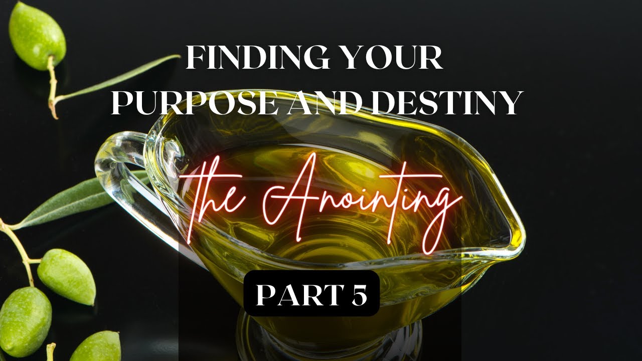 The Anointing - Part 5 Finding Your Purpose and Destiny - YouTube
