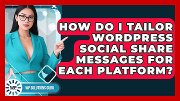 How Do I Tailor WordPress Social Share Messages For Each Platform? - WP Solutions Guru