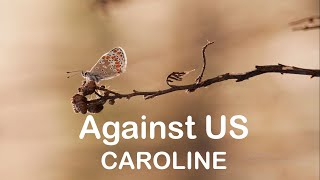 CAROLINE  - Against US (Lyrics)