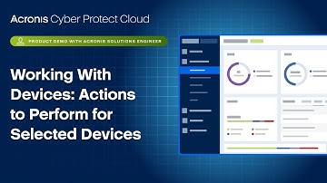 Product Demo: Working With Devices: Actions to Perform for Selected Devices