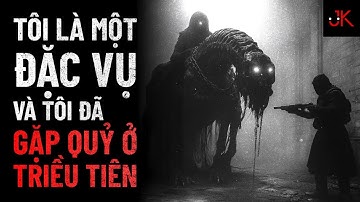 r/Nosleep | Tôi là 1 đặc vụ, và tôi đã gặp quỷ ở Triều Tiên | Jeftun