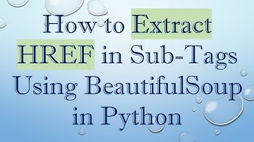 How to Extract HREF in Sub-Tags Using BeautifulSoup in Python