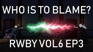 WHO IS TO BLAME? - RWBY Volume 6 Episode 3 Discussion