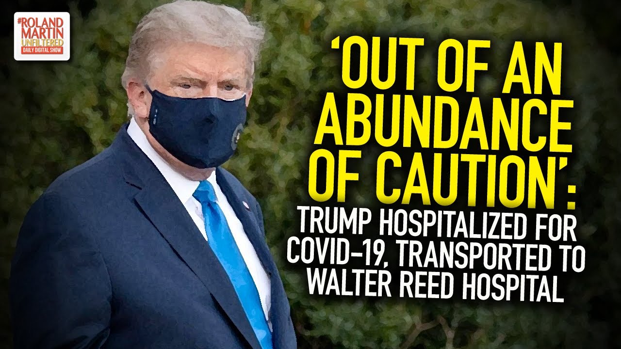 Out Of An Abundance Of Caution  Trump Hospitalized For COVID-19  Transported To Walter Reed Hospital