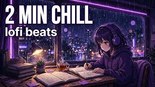 2 MIN CHILL - Lofi Beats to Relax / Study 🌧️ | Chill With Beats