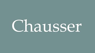 How To Pronounce Chausser Shoe Correctly In French