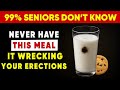 5 Worst Foods Wrecking Your Erections After 60 | Senior Health