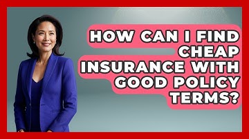 How Can I Find Cheap Insurance With Good Policy Terms? - Auto Coverage Explained