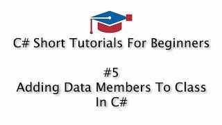 C# Tutorials For Beginners - 5. Add Data Members To A Class Using C#