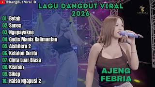 AJENG FEBRIA - BETAH - SHINTA ARSINTA - SANES -NGUPAYAKNE || LAGU DANGDUT VIRAL 2026