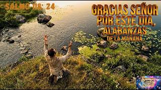 GRACIAS SEÑOR POR ESTE DÍA ? Alabanzas de la Mañana para Empezar con Fe en Dios.