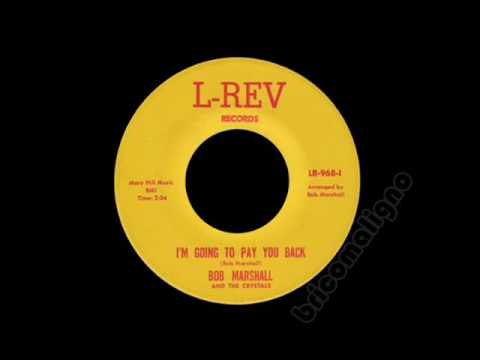 Bob Marshall And The Crystals - I'm Gonna Pay You Back