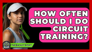 How Often Should I Do Circuit Training? - The Racket Xpert