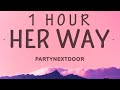 [ 1 HOUR ] PARTYNEXTDOOR - Her Way Sped Up (Lyrics)