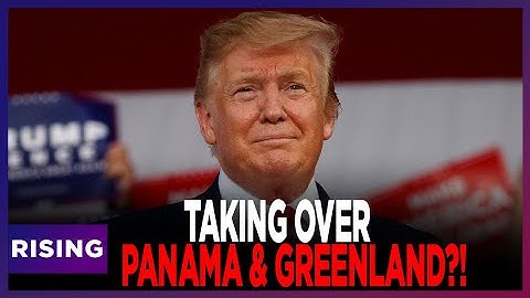 What Do Greenland, Panama And Canada Have In Common? TRUMP Is Talking TAKE OVER