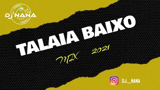 Talaia baixo mix 2021 | The Best of Talaia baixo songs mixed Dj náná