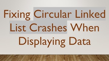 Fixing Circular Linked List Crashes When Displaying Data