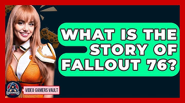What Is The Story Of Fallout 76? - Video Gamers Vault