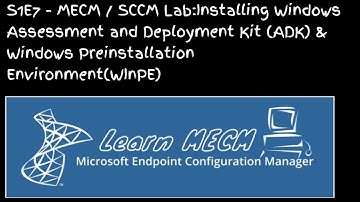 S1E7-MECM/SCCM Lab:  Installing Windows Assessment and Deployment Kit (ADK) & WInPE