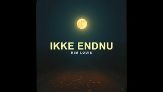 Kim Louis - Ikke Endnu