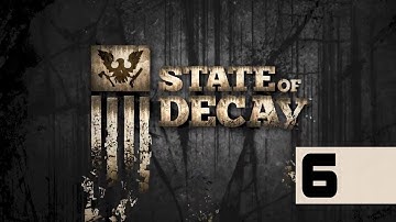 State Of Decay - Walkthrough - Part 6 - It