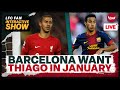 Barcelona Want Thiago In January | Liverpool Transfer News Update