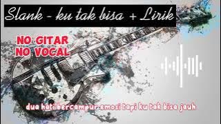 Slank - ku tak bisa   lirik - no gitar no vocal - guitar backing track