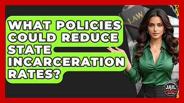 What Policies Could Reduce State Incarceration Rates? - Jail & Prison Insider